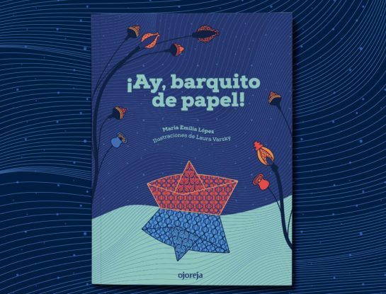 Un paseo por “¡Ay, barquito de papel!”: el libro ganador del premio ALIJA al “Mejor diseño en libros infantiles y juveniles”